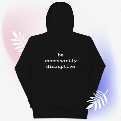 be necessarily disruptive hoodie