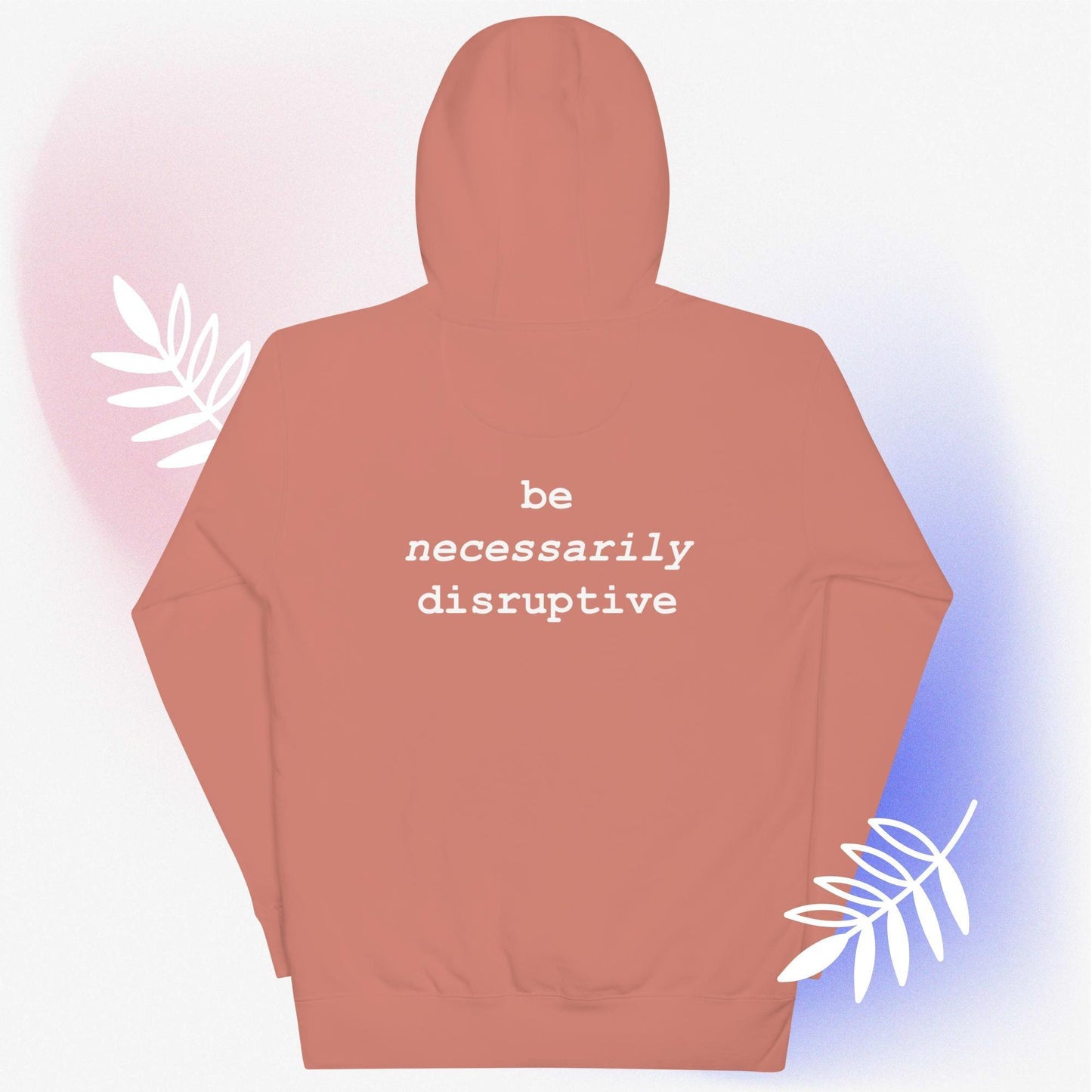 be necessarily disruptive hoodie