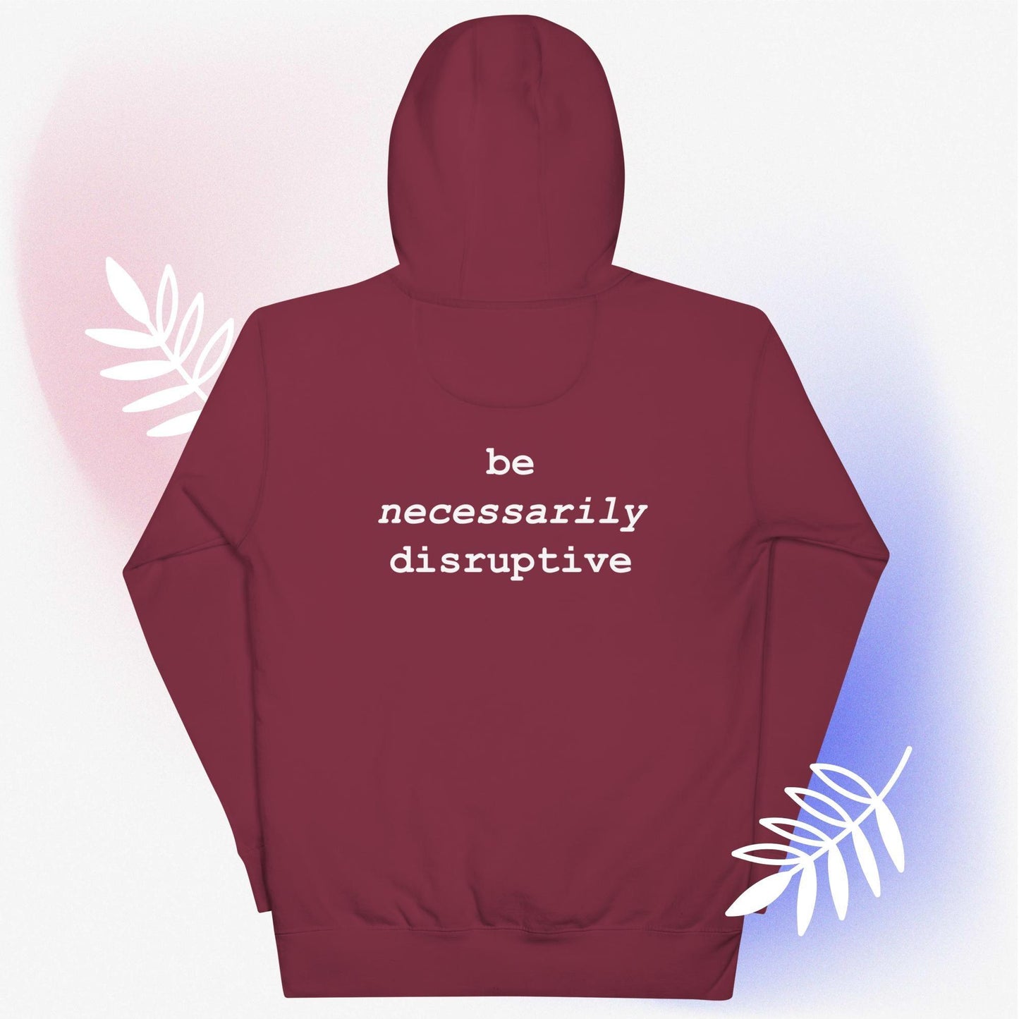 be necessarily disruptive hoodie