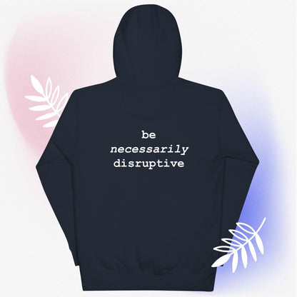 be necessarily disruptive hoodie