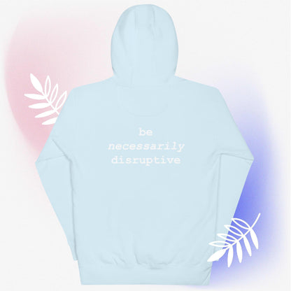 be necessarily disruptive hoodie